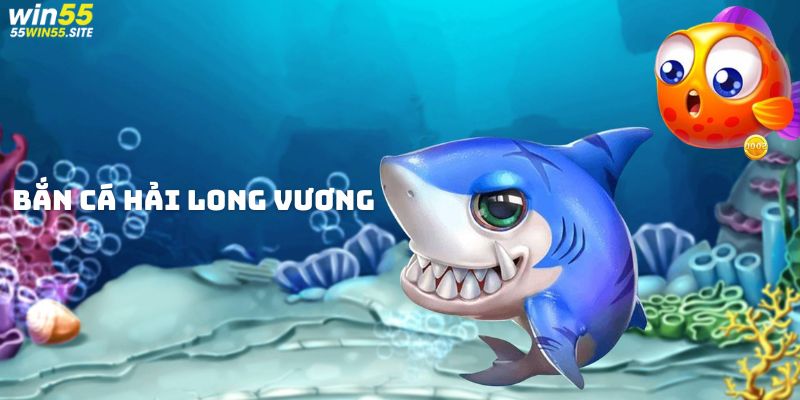 Giới thiệu game bắn cá Hải Long Vương