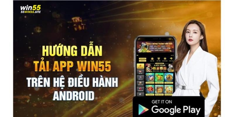 Hướng dẫn tải app Win55 cho Android